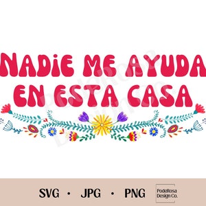 May include: A colourful floral design with a pink banner that reads "Nadie me ayuda en esta casa".