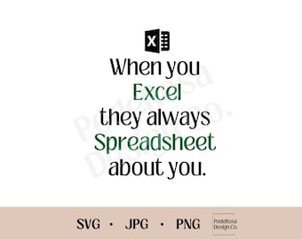 When you excel they always spreadsheet about you SVG, PNG, JPG, Printable Download, Cricut file, Silhouette Svg, Glowforge, Office, School