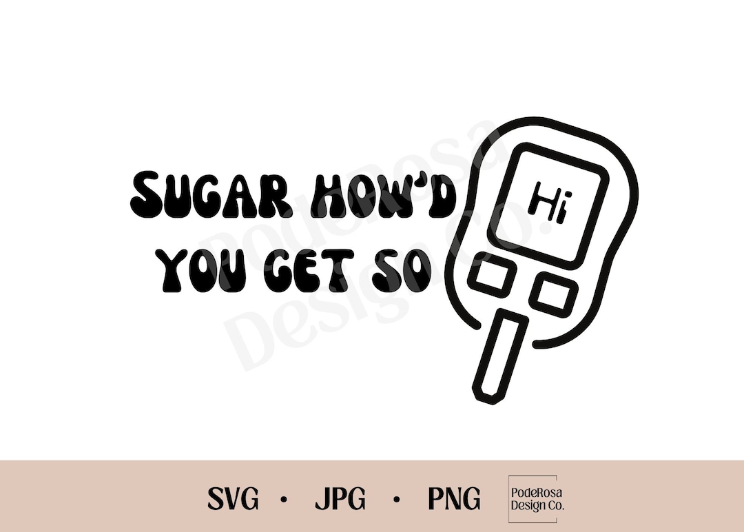 Sugar How'd You Get so High SVG, PNG, JPG, Instant Download, Diabetic Svg, Diabetes, Suga Suga