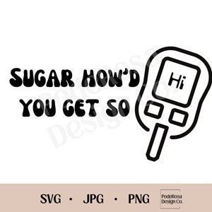 Sugar How&#39;d You Get So High SVG, PNG, JPG, Instant Download, Diabetic Svg, Diabetes, Suga Suga, Song Lyrics, Diabetico, type 1 diabetes