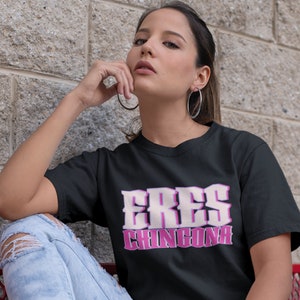 Eres Chingona Shirt - Mexican Shirt - Latina Shirt - Orgullo Mexicana - Hispanic Women - Mothers Day Gift - Funny Latina T Shirt - Spanish