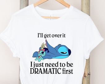 I'll Get Over It I just need to be Dramatic First Shirt, Disney Stitch Shirt, Ohana bedeutet Familie Shirt