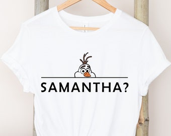 Olaf T-shirt , Olaf Samantha T-shirt , Funny Frozen T-shirt ,Disney Shirt , Disneyland Shirt , Disneyworld Shirts .