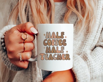 Half Coffee Half Teacher Mug, Gift for Teacher, Teacher Appreciation Mug, Coffee Lover Mug, Teacher Coffee Mug