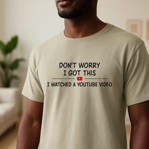 Don’t Worry I Got This I Watched a YouTube Video Shirt, Funny Grilling Shirt, Gifts for Him, BBQ Party Tees, Handyman Meme Tee for Husband