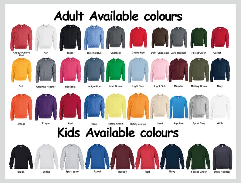 Peut inclure: Un tableau montrant les couleurs disponibles pour les sweat-shirts pour adultes et enfants. Les options de couleurs pour adultes comprennent le rouge cerise antique, le gris cendr&eacute;, le noir, le bleu carolina, le charbon de bois, le rouge cerise, le chocolat noir, le gris fonc&eacute;, le vert for&ecirc;t, le grenat, l'or, le gris anthracite, l'h&eacute;liconia, le bleu indigo, le vert irlandais, le bleu clair, le rose clair, le marron, le vert militaire, le marine, l'orange, le violet, le rouge, le royal, le vert s&eacute;curit&eacute;, l'orange s&eacute;curit&eacute;, le sable, le saphir, le gris sport et le blanc. Les options de couleurs pour enfants comprennent le noir, le blanc, le gris sport, le royal, le marron, le rouge, le marine, le vert for&ecirc;t et le gris fonc&eacute;.