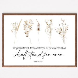May include: A printable wall art design featuring a watercolour illustration of dried flowers and the Bible verse "The grass withereth, the flower fadeth: but the word of our God shall stand for ever. Isaiah 40:8 KJV".