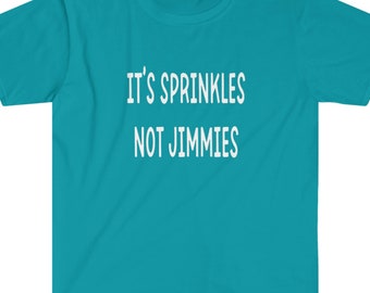 May include: A turquoise blue t-shirt with white text that reads "It's sprinkles not jimmies".