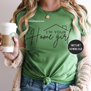I&#39;m Your Home Girl Digital File Instant Download, Shirt Design File, Realtor Apparel, Real Estate Agent, Cut File for Cricut, Sublimation