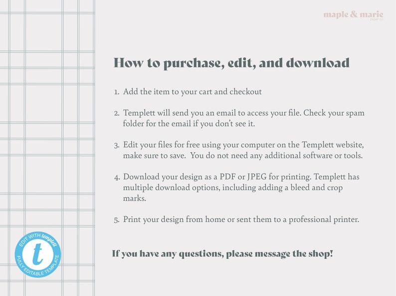 May include: A white background with a grid pattern and blue text explaining how to purchase, edit, and download a digital template. The text includes instructions on how to access the file, edit it, and download it in PDF or JPEG format. The text also mentions that the template is fully editable and includes a bleed and crop marks. The text also includes a message to contact the shop if you have any questions.