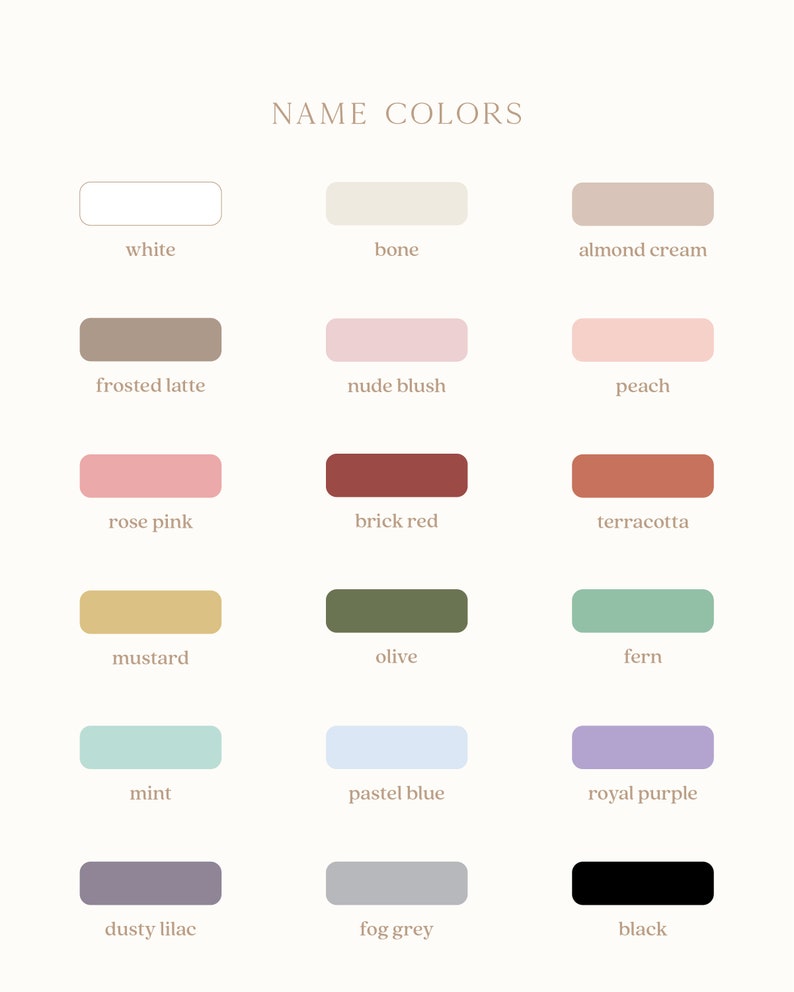 May include: A chart of 18 color swatches with names for each color. The colors include white, bone, almond cream, frosted latte, nude blush, peach, rose pink, brick red, terracotta, mustard, olive, fern, mint, pastel blue, royal purple, dusty lilac, fog grey, and black.