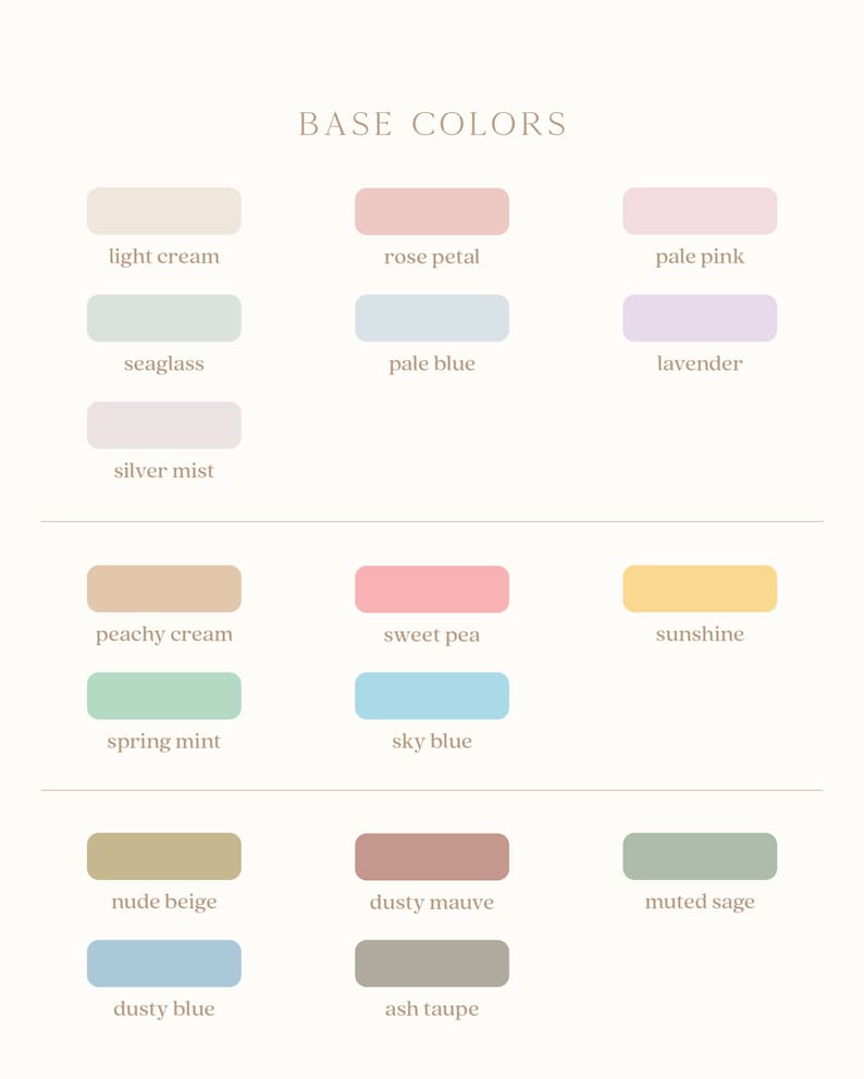 May include: A chart of 12 color swatches with names for each color. The colors are light cream, rose petal, pale pink, seaglass, pale blue, lavender, silver mist, peachy cream, sweet pea, sunshine, spring mint, sky blue, nude beige, dusty mauve, muted sage, dusty blue, and ash taupe.
