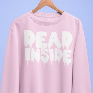 Dead Inside, Pastel Goth Sweater, Goth Shirt, Kawaii Sweatshirt, Aesthetic Pastel Grunge Lounge Wear, Grunge Halloween Super Soft Crewneck