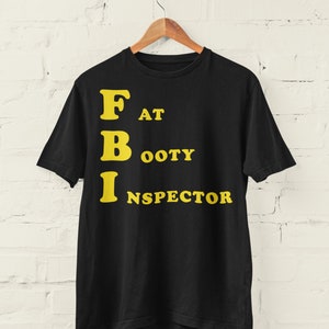 Fat Booty Inspector Funny T-shirt