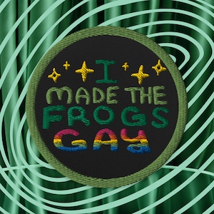 I Made The Frogs Gay Patch - Gay Pride Frog Patch