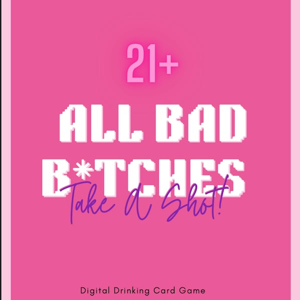 Drinking Game: All Bad B** Take a Shot (Girls Edition) Bachelorette Party games