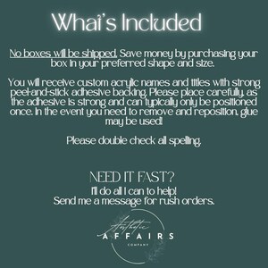 May include: A dark green informational graphic with white text that reads: What's Included, No boxes will be shipped, You will receive custom acrylic names and titles with strong peel-and-stick adhesive backing, Please double check all spelling, NEED IT FAST?, Send me a message for rush orders, and Aesthetic Affairs Company.