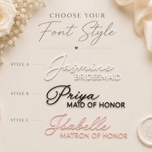 May include: A font style selection guide featuring three options: Style A with white text reading Jasmine BRIDESMAID, Style B with black text reading Priya MAID OF HONOR, and Style C with light pink text reading Isabelle MATRON OF HONOR.