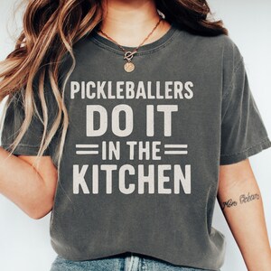 Funny Pickleball Shirt Comfort Colors Pickleballers Do It in the Kitchen Tshirt Pickleball Graphic Tee Sports Team Gift for Pickleballer