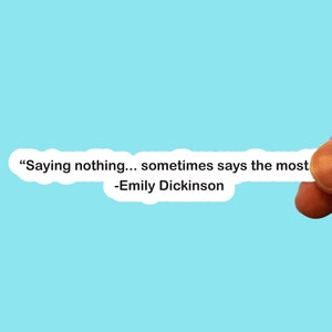 Saying nothing sometimes says the most...Emily Dickinson,literary sticker,bookish sticker,journal sticker,waterbottle sticker,kindle sticker
