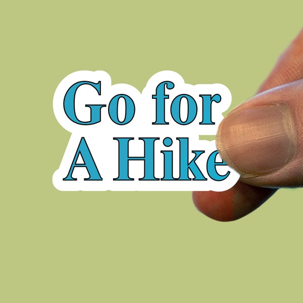 Go for a hike sticker,Hiking decal,Outdoor adventure sticker,Expedition label,Wilderness travel,Mountain sticker,Water bottle sticker