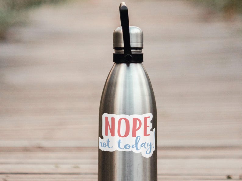 Nope Not Today Sticker,cute Sticker,water Bottle Sticker,gift for ...