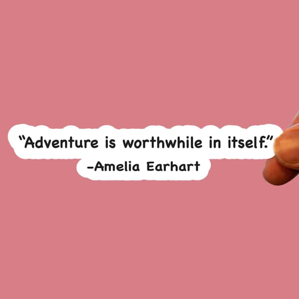 Amelia Earhart "adventure is worthwhile in itself" quote sticker,water bottle sticker, laptop sticker,adventure decal,motivational sticker