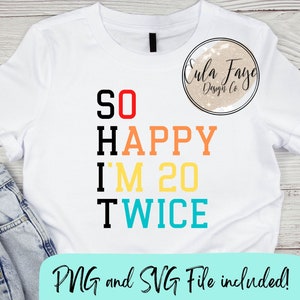 Shit - So Happy I'm 20 Twice SVG PNG - Instant Download - Shirt Design - Cricut & Silhouette Datei - DIY Datei - lustig - Humor - Geburtstag