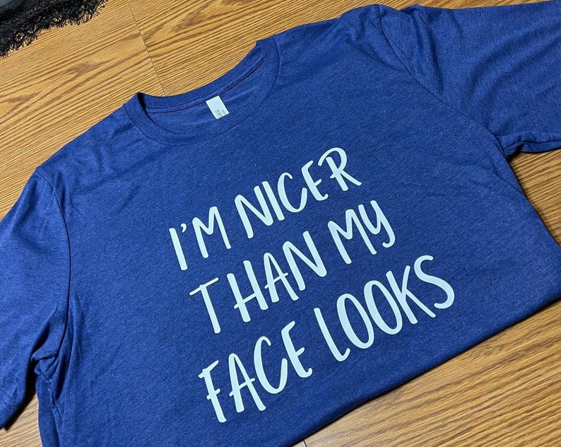 Nicer Than My Face Looks SVG PNG - Instant Download - Shirt Design