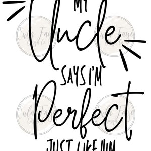 My Uncle Says I&#39;m Perfect Just Like Him PNG - Onesie for Nephew - Digital Download for Sublimation - Cricut Silhouette File - Modern Design