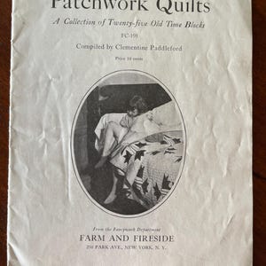 May include: A black and white image of a young girl sitting on a bed with a patchwork quilt. The quilt has a star pattern. The image is from the Fancywork Department of Farm and Fireside, 250 Park Ave., New York, N.Y. The text "Patchwork Quilts" is at the top of the image. The text "A Collection of Twenty-five Old Time Blocks" is below the title. The text "FC-191" is below the collection description. The text "Compiled by Clementine Paddleford" is below the FC-191. The text "Price 10 cents" is below the compiler's name.