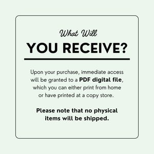 May include: A white background with black text that reads "What Will YOU RECEIVE?"  The text below explains that upon purchase, immediate access will be granted to a PDF digital file, which can be printed at home or at a copy shop. The text also states that no physical items will be shipped.