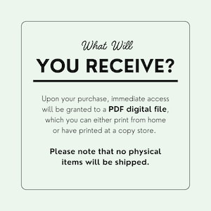 May include: A white background with black text that reads "What Will YOU RECEIVE?"  The text below explains that upon purchase, immediate access will be granted to a PDF digital file, which can be printed at home or at a copy shop. The text also states that no physical items will be shipped.