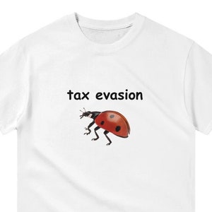 Tax Evasion Ladybug Funny Shirt, Meme Shirt, Gag Gifts, Ironic T-shirt