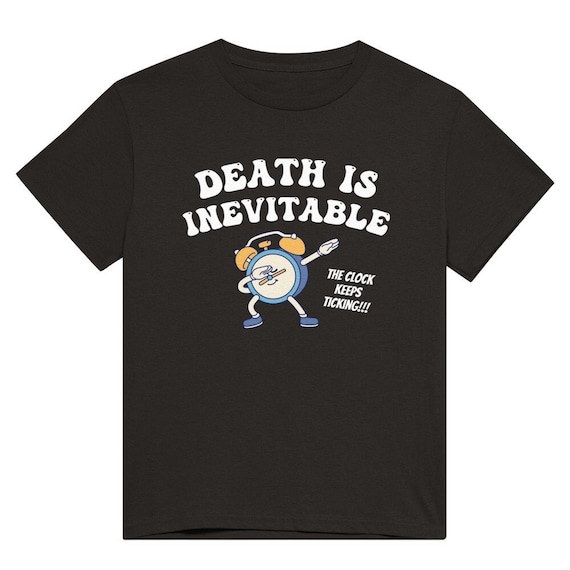 Death Is Inevitable! T-Shirt Death Is Inevitable! T-Shirt