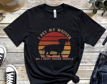 I Pet My Weiner So I Don't Choke People T-Shirt, Dachshund T-Shirt, Dog Retro Sunset T-Shirt, Funny Dog T-Shirt