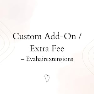May include: White background with the text "Custom Add-On / Extra Fee - Evahairextensions". A small heart-shaped design is at the bottom. The image is simple and clean.