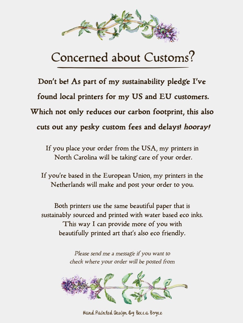 Concerned about Customs? Don’t be! As part of my sustainability pledge I’ve found local printers for my US and EU customers. Which not only reduces our carbon footprint, this also cuts out any pesky custom fees and delays! hooray!