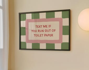 Funny Bathroom Print: Text Me If You Run Out Of Toilet Paper (Digital Download)