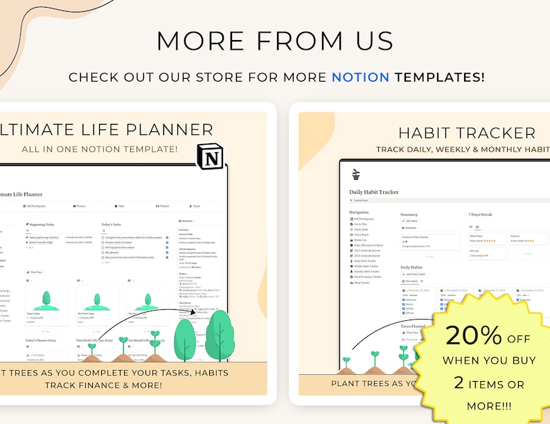 Peut inclure: Deux mod&egrave;les num&eacute;riques pour Notion sont pr&eacute;sent&eacute;s. L'un est l'&laquo; Ultimate Life Planner &raquo; et l'autre est un &laquo; Habit Tracker &raquo;. L'image comprend le texte &laquo; MORE FROM US &raquo; et &laquo; CHECK OUT OUR STORE FOR MORE NOTION TEMPLATES ! &raquo; Un autocollant jaune indique &laquo; 20% OFF WHEN YOU BUY 2 ITEMS OR MORE!!! &raquo;