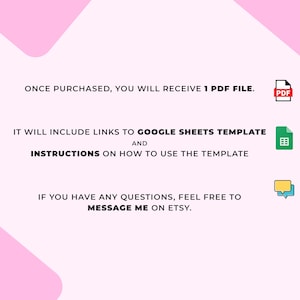 May include: A digital product announcement on a pink and white background. Text states, "Once purchased, you will receive 1 PDF file. It will include links to Google Sheets template and instructions on how to use the template. Message me on Etsy."