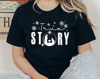 True Story Tshirt, True Story Christmas Tshirt, Christmas Nativity Tshirt, Christmas Tee, Jesus Christmas Tshirt, Nativity Gift, Xmas Gift