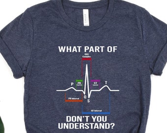 What Part Of Don't You Understand Shirt, PQRST T-Shirt, Nurse T-Shirt, EKG Cardiac Cardiology Medical T-Shirt