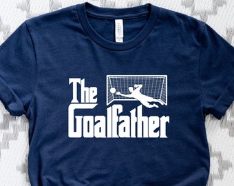 The Goalfather T-shirt: Soccer Dad Gift