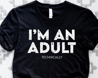 I'm An Adult Shirt, 18th Birthday Shirt, Funny 18th Birthday Shirt, 18 Year Old Gift, I'm An Adult Technically Shirt, Friend Gift