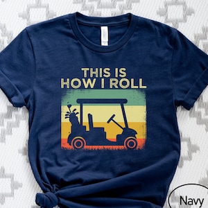 This Is How I Roll Golf Shirt, Golf Cart T-Shirt, Golfing Tshirt, Golf GIFT Men & Women Shirt, Golfing Gift Tee