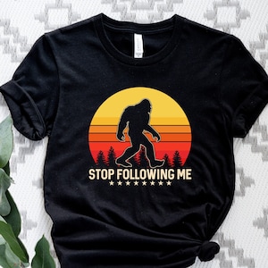 Stop Following Me T-Shirt, Bigfoot Sasquatch Shirt, Gift for Men, Funny Bigfoot Shirt, Finding Bigfoot Humor Tshirt, Funny Men Shirt