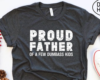 Funny Dad Shirt, Proud Father of Dumbass Kids, Father's Day Gift
