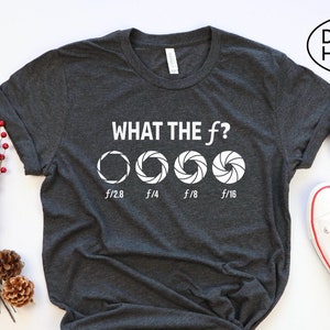 What The f Camera Shirt, Funny Camera Shirt, Photography Shirt, Photographer Gift Tee, Photography Lover Gift Shirt, Camera Lover Gift Shirt