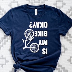 Is My Bike Okay Shirt, Cyclist Unisex Shirt, Mountain Bike Shirt, Bike Lover Tshirt, Cool Bicycle Shirt, Biking Crew Tee Shirt